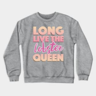 Long Live The Lobster Queen - Contrapoints Typographic Statement Design Crewneck Sweatshirt